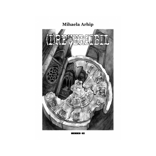 (I)REVERSIBIL - Mihaela Arhip