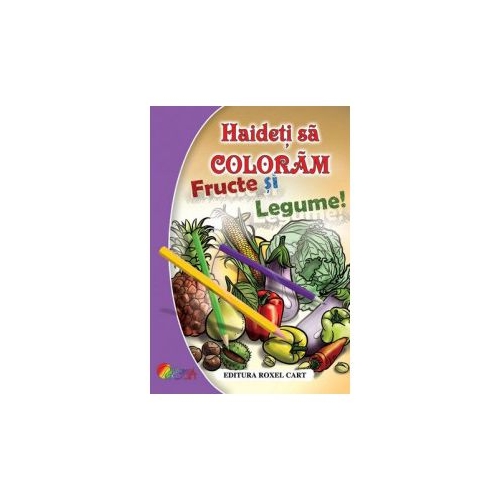 Haideti sa coloram! Fructe si legume
