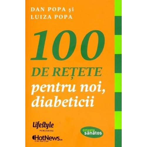 100 de retete pentru noi, diabeticii - Dan Popa Alimentatie si nutritie Lifestyle grupdzc
