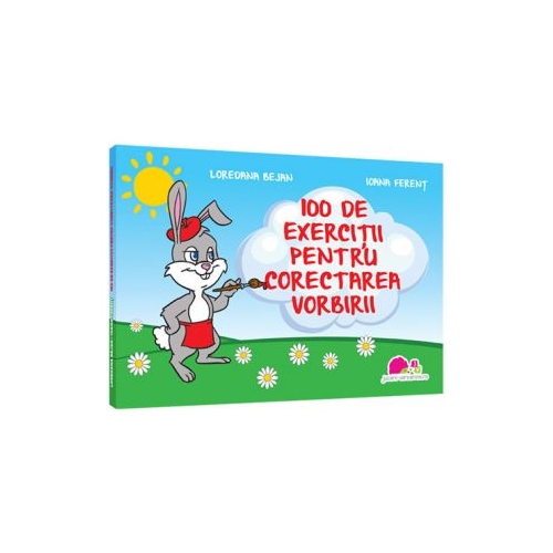 100 de exercitii pentru corectarea vorbirii - Loredana Bejan, Ioana Ferent, editura Jucarii Vorbarete
