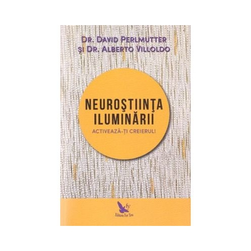 Neurostiinta iluminarii - David Perlmutter si Alberto Villoldo Spiritualitate For You grupdzc