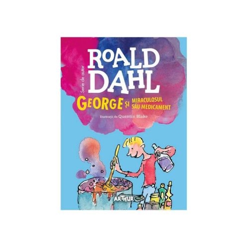 George si miraculosul sau medicament. Format mare - Roald Dahl. Volum publicat de editura Arthur