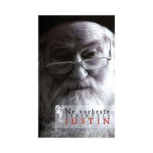 Ne vorbeste parintele Justin