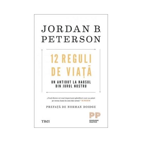 12 reguli de viata. Un antidot la haosul din jurul nostru - Jordan B. Peterson Diverse Trei