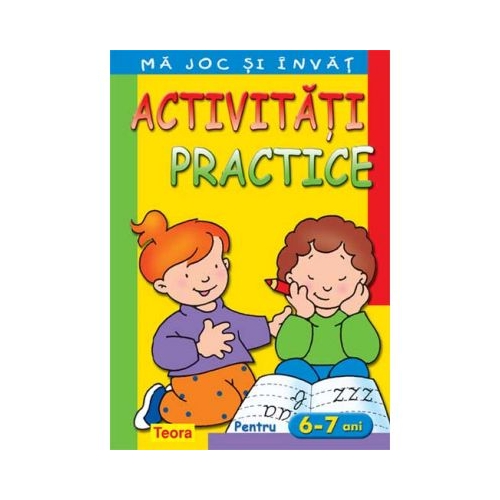 Ma joc si invat. Activitati practice pentru 6 - 7 ani