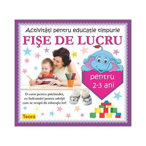 Activitati pentru educatie timpurie - Fise de lucru pentru 2-3 ani - Diana Rotaru Domeniul Limba si Comunicare Teora grupdzc