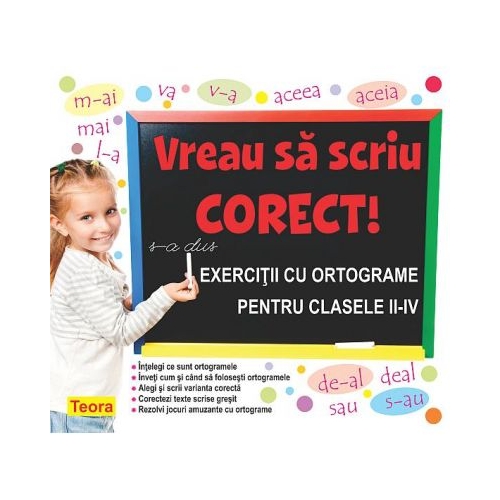 Vreau sa scriu corect! Exercitii cu ortograme pentru clasele II-IV - Diana Rotaru