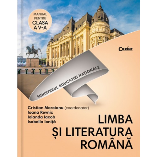 Limba si literatura romana, manual pentru clasa a V-a. Contine varianta digitala - Cristian Moroianu (coordonator), Ioana Revnic, Iolanda Iacob, Isabella Ionita, editura Corint