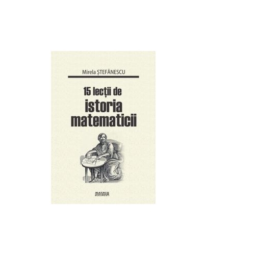 15 lectii de istoria matematicii - Mirela Stefanescu
