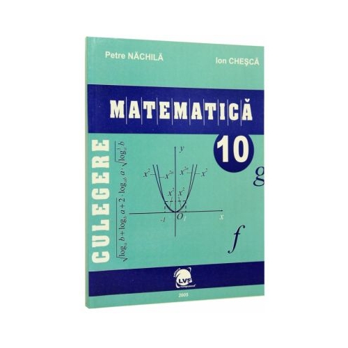 Culegere matematica clasa a 10-a - Petre Nachila, Ion Chesca