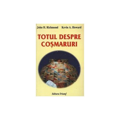 Totul despre cosmaruri - John H. Richmond, Kevin A. Howard