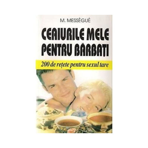 Ceaiurile mele pentru barbati - M. Messegue