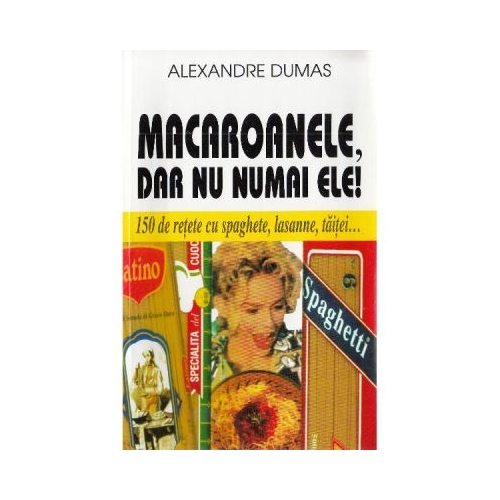 Macaroanele, dar nu numai ele! - Alexandre Dumas