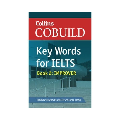 English for IELTS - Collins COBUILD Key Words for IELTS. Book 2 Improver IELTS 5. 5-6. 5 (B2+)