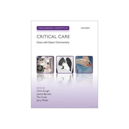 Challenging Concepts in Critical Care. Cases with Expert Commentary - Christopher Gough