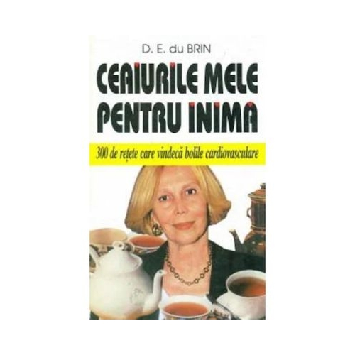 Ceaiurile mele pentru inima - D. E. Du Brin