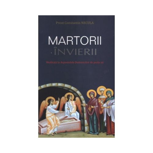 Martorii Invierii - Constantin Necula