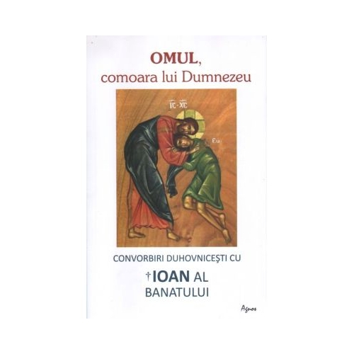 Omul comoara lui Dumnezeu - Ioan Mitropolitul Banatului