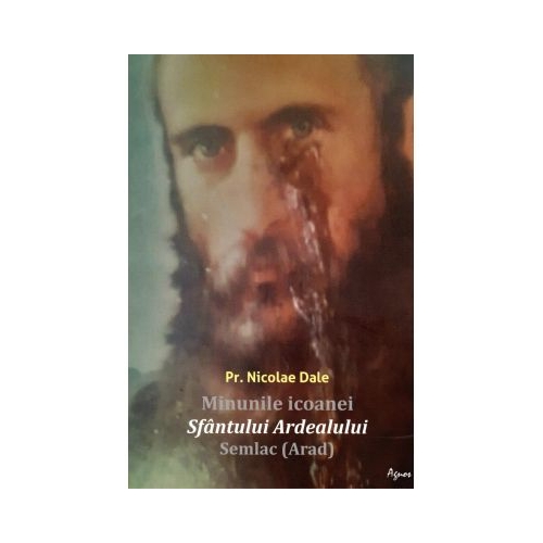 Minunile icoanei Sfantului Ardealului Semlac Arad - Nicolae Dale