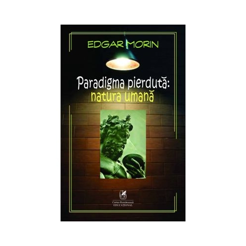 Paradigma pierduta. Natura umana - Edgar Morin Proza eseistica Cartea Romaneasca Educational grupdzc