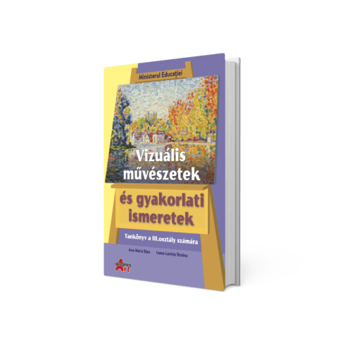 Arte vizuale si abilitati practice in limba maghiara manual clasa a 3-a - Ana-Maria Stan