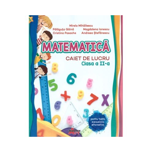 Matematica. Caiet de lucru clasa a 2-a - Mirela Mihailescu Set Semestrul I + Semestrul II Clasa 2 Akademos Art grupdzc