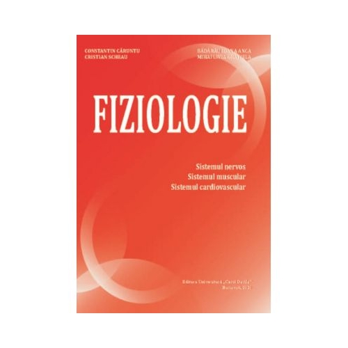 Fiziologie. Sistemul nervos sistemul muscular sistemul cardiovascular - Constantin Caruntu