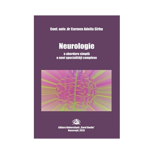 Neurologie o abordare simpla a unei specialitati complexe - Carmen-Adella Sirbu