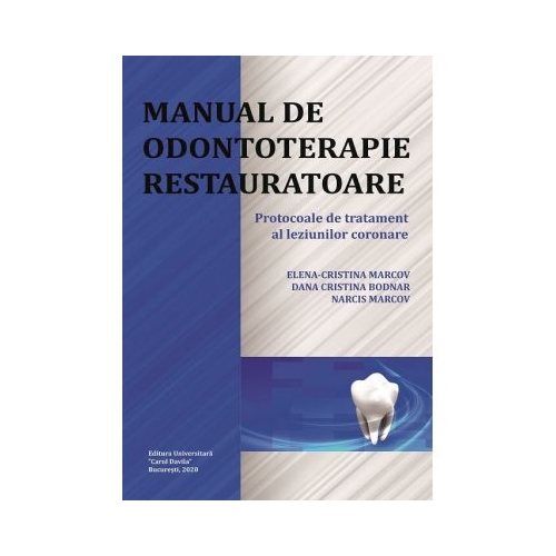 Manual de odontoterapie restauratoare. Protocoale de tratament al leziunilor coronare - Elena-Cristina Marcov Dana Cristina Bodnar Stomatologie Universitatea Carol Davila grupdzc