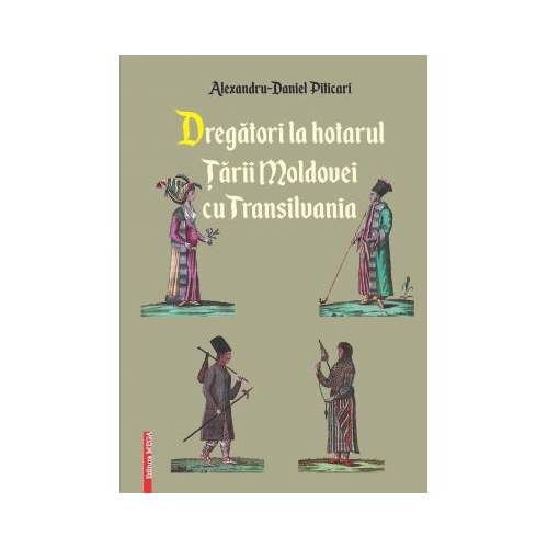 Dregatori la hotarul Tarii Moldovei cu Transilvania - AlexandruDaniel Piticari
