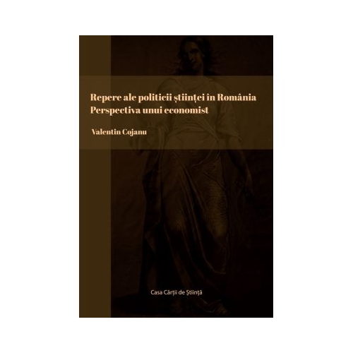 Repere ale politicii stiintei in Romania. Perspectiva unui economist - Valentin Cojanu