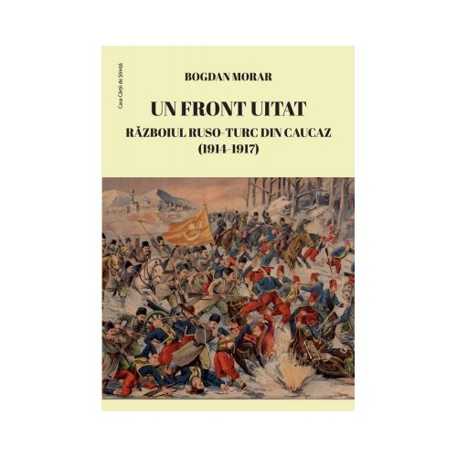 Un front uitat. Razboiul ruso-turc din Caucaz 1914-1917 - Bogdan Morar