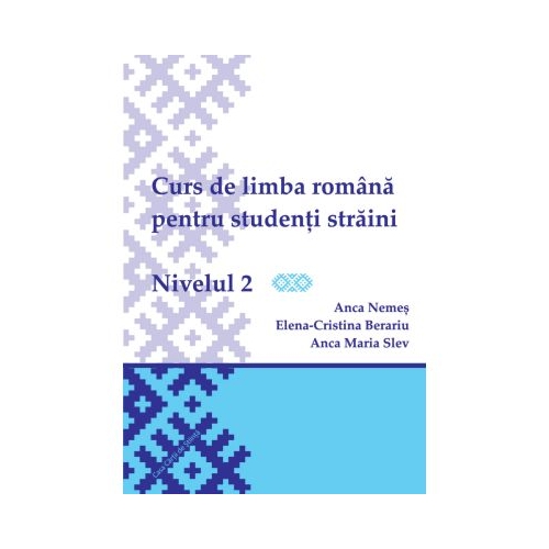 Curs de limba romana pentru studenti straini. Nivelul 2 - Elena-Cristina Beraru Anca Nemes Anca Maria Slev