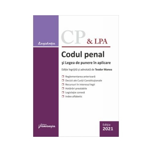 Codul penal si Legea de punere in aplicare. Actualizat la 5 septembrie 2021 - Teodor Manea