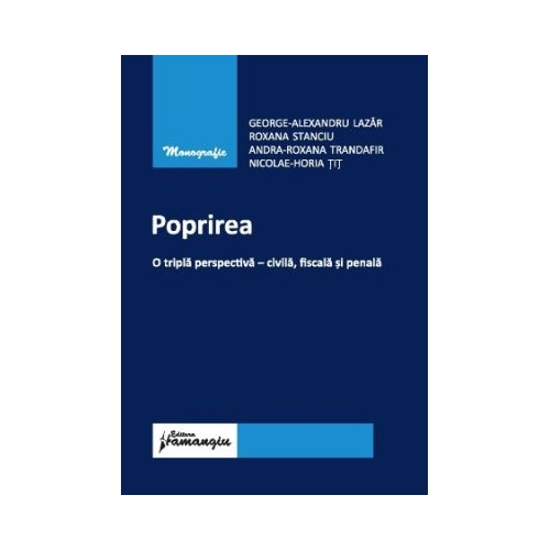 Poprirea. O tripla perspectiva - civila fiscala si penala - George-Alexandru Lazar Roxana Stanciu Andra Roxana Trandafir Horia Tit