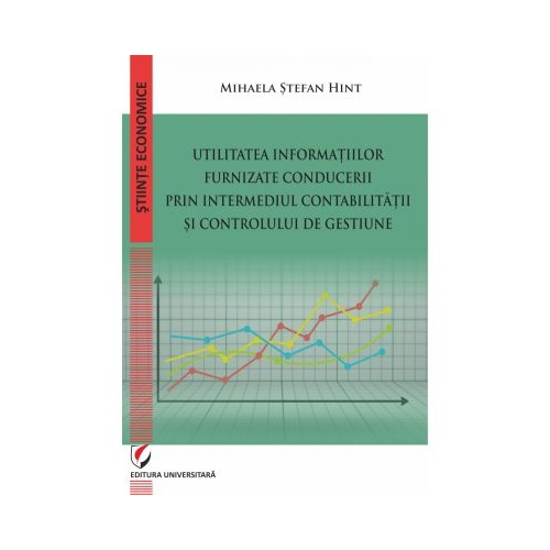 Utilitatea informatiilor furnizate conducerii prin intermediul Contabilitatii si Controlului de Gestiune - Mihaela Stefan Hint