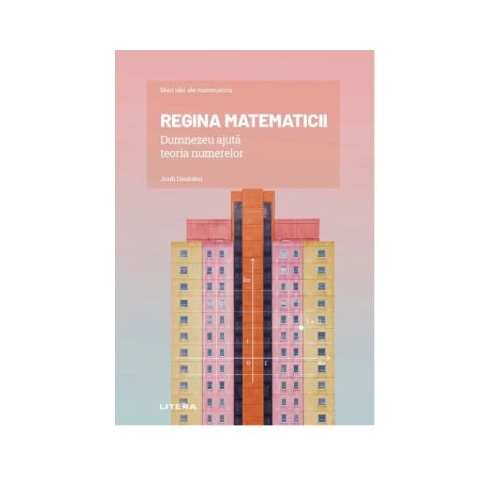 Volumul 15. Mari idei ale matematicii. Regina matematicii. Dumnezeu ajuta teoria numerelor - Jordi Deulofeu