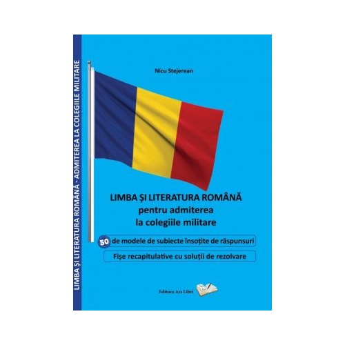 Limba si literatura romana pentru admiterea la colegiile militare - Nicu Stejerean Admitere liceu militar ARS LIBRI grupdzc