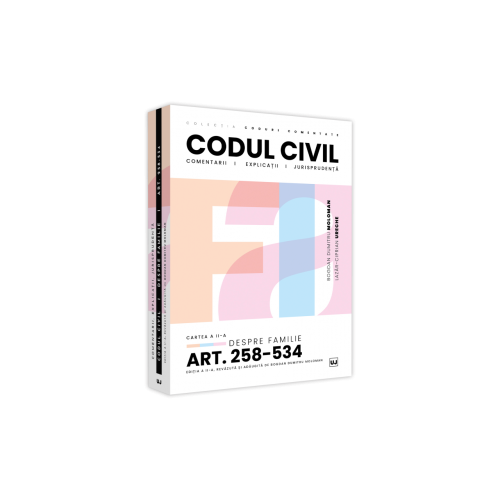Codul civil. Cartea a II-a. Despre familie. Comentarii explicatii si jurisprudenta - Bogdan Dumitru Moloman Lazar-Ciprian Ureche