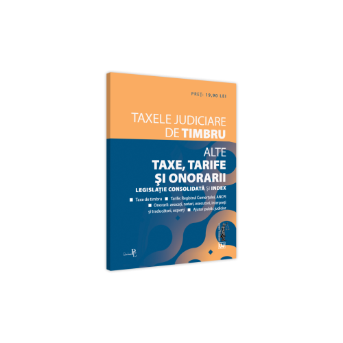 Taxele judiciare de timbru. Alte taxe tarife si onorarii. Editia a II-a. Editie tiparita pe hartie alba. 2021