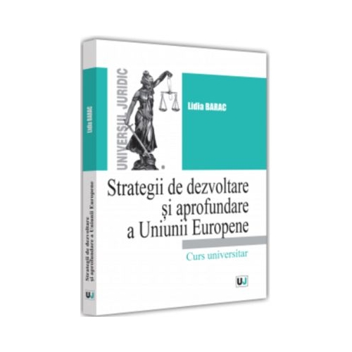 Strategii de dezvoltare si aprofundare a Uniunii Europene - Lidia Barac