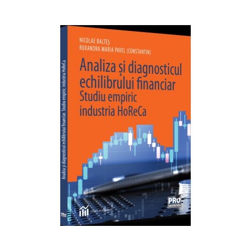 Analiza si diagnosticul echilibrului financiar. Studiu empiric industria HoReCa - Ruxandra Maria Pavel Nicolae Baltes