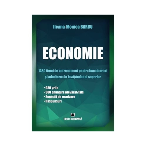 Economie. 1480 itemi de antrenament bacalaureat si admiterea in invatamantul superior- Ileana-Monica Barbu