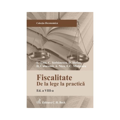 Fiscalitate. De la lege la practica. Editia 8 - Adrian Nica Cosmin Serbanescu Dan Stefan Delia Catarama Emilian Miricescu Lucian Tatu