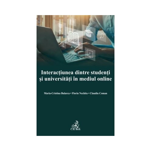 Interactiunea dintre studenti si universitati in mediul online - Maria Cristina Bularca Florin Nechita Claudiu Coman