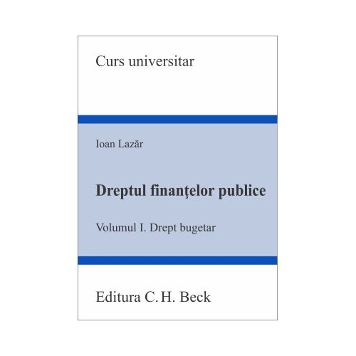 Dreptul finantelor publice. Volumul I. Drept bugetar - Ioan Lazar