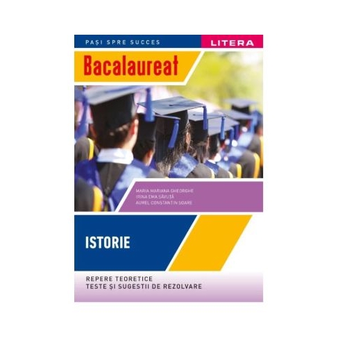 Bacalaureat. Istorie. Repere teoretice. Teste si sugestii de rezolvare. Clasa a 12-a - Maria Mariana Gheorghe Istorie Clasa 12 Litera