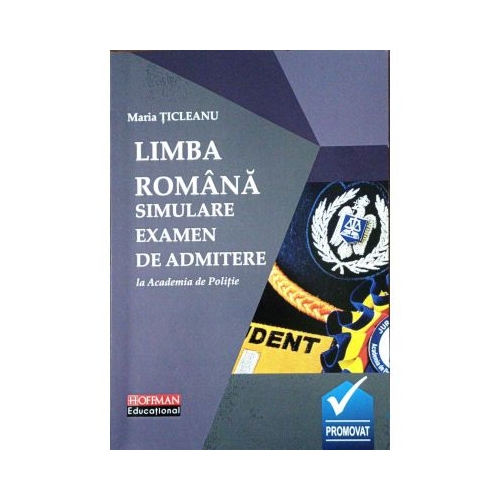 Limba romana. Simulare examen de admitere la Academia de Politie - Maria Ticleanu