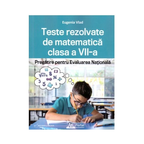 Teste rezolvate de matematica clasa a 7-a. Pregatire pentru Evaluarea Nationala - Eugenia Vlad Set Semestrul I + Semestrul II Clasa 7 Rentrop&Straton grupdzc