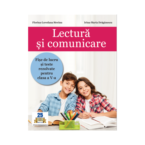 Lectura si comunicare. Fise de lucru si teste rezolvate pentru clasa a 5-a - Florina-Loredana Streinu